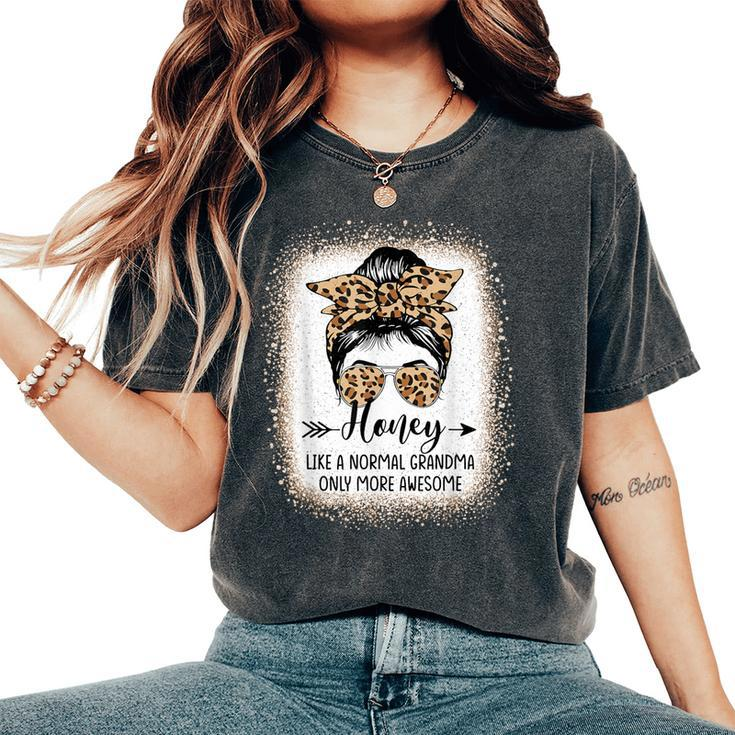 Honey Like A Normal Grandma Only More Awesome Messy Bun Women's Oversized Comfort T-Shirt