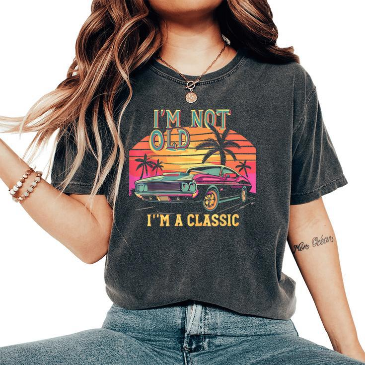 I’M Not Old Im Classic Car Birthday Novelty Women's Oversized Comfort T-Shirt
