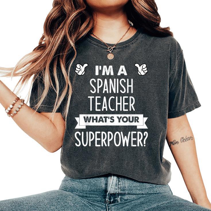 I'm A Spanish Teacher What's Your Superpower Women's Oversized Comfort T-Shirt