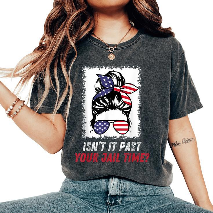 Isn't It Past Your Jail Time Sarcastic Quote Women's Oversized Comfort T-Shirt
