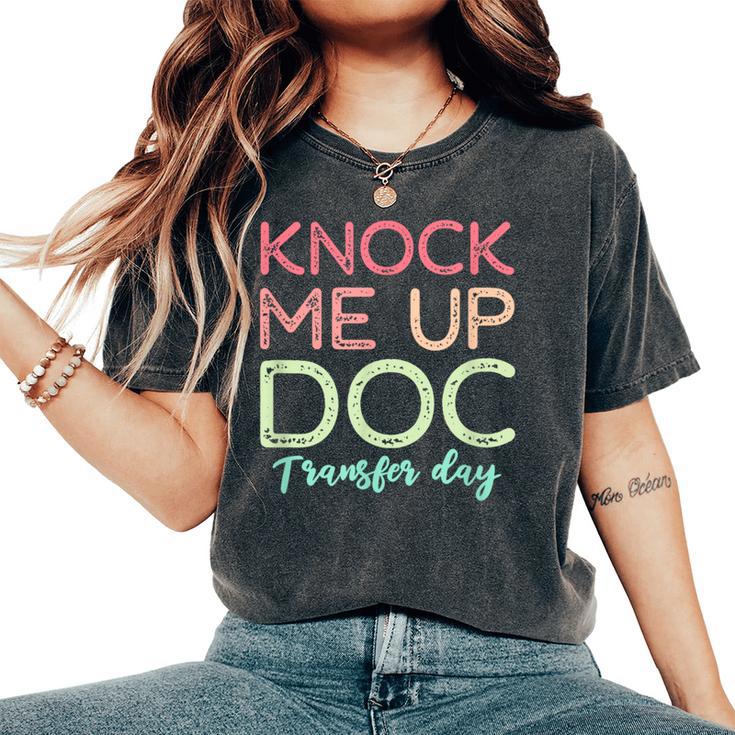 Knock Me Up Doc Transfer Day Ivf Mom Ivf Dad Women's Oversized Comfort T-Shirt