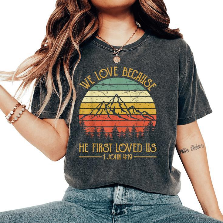 We Love Because He First Loved Us Christian Women's Oversized Comfort T-Shirt