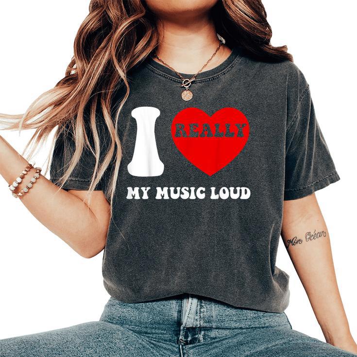 I Love My Music I Heart My Music Loud Vintage Women's Oversized Comfort T-Shirt