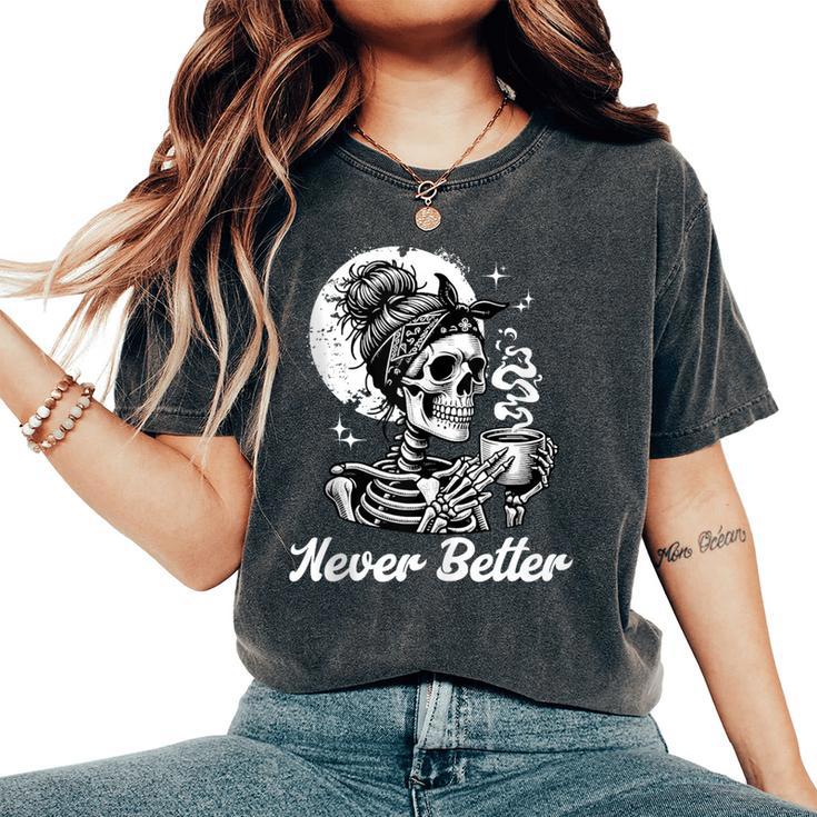 Messy Bun Skeleton Skull Drinking Coffee Never Better Women's Oversized Comfort T-Shirt