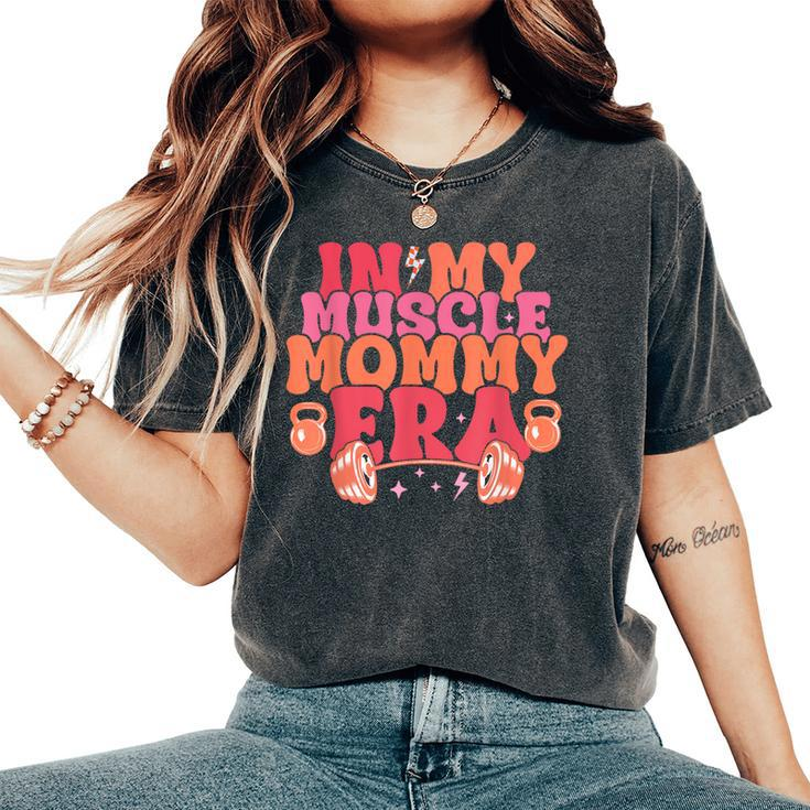 In My Muscle Mom Era Mommy Gymer Happy Mother's Day Women's Oversized Comfort T-Shirt