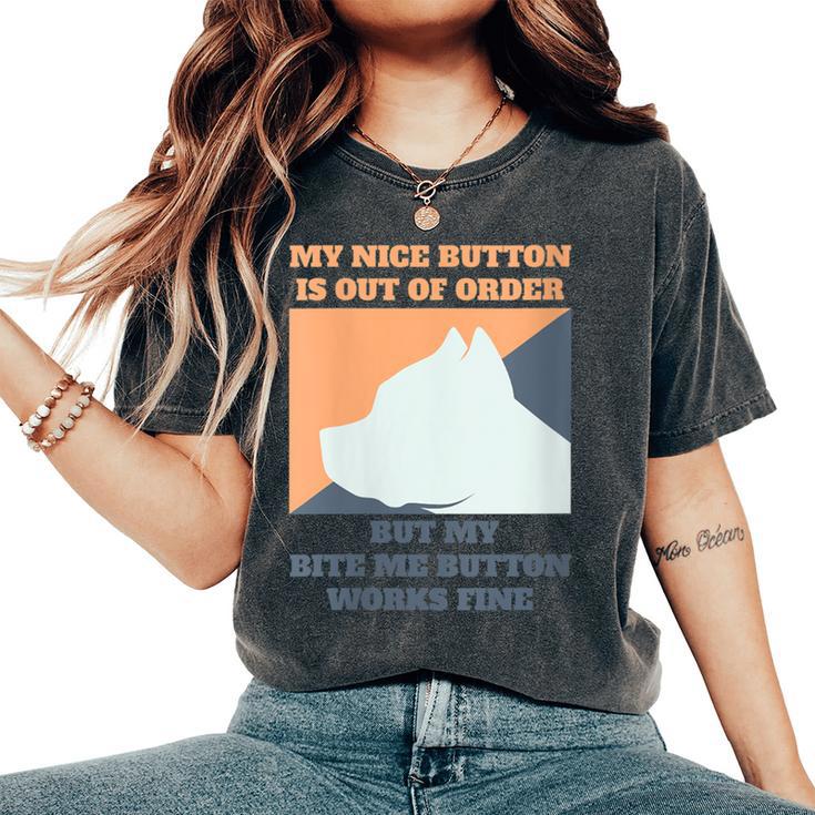 My Nice Button Is Out Of Order But My Bite Me Pitbull Women's Oversized Comfort T-Shirt