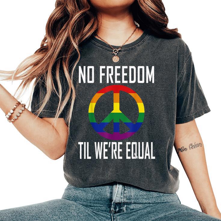 No Freedom Til We're Equal Rainbow Gay Lesbian Pride Women's Oversized Comfort T-Shirt