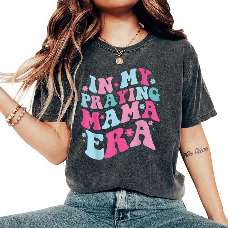 In My Praying Mama Era Christian Quotes Women's Oversized Comfort T-Shirt