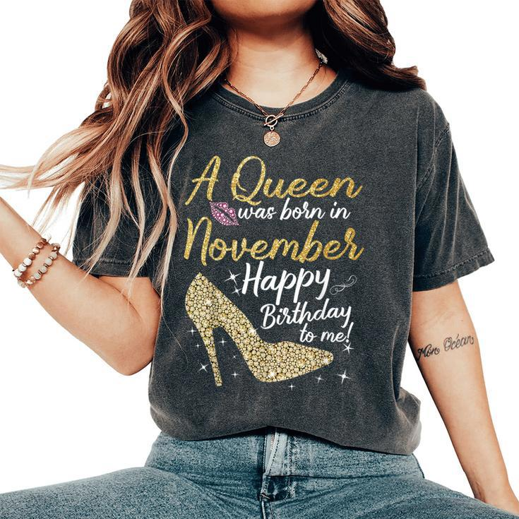 Queens Are Born In November Birthday For Women Women's Oversized Comfort T-Shirt