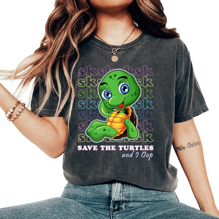 Sksksk And I Oop Save The Turtles Trendy Meme Girls Women's Oversized Comfort T-Shirt