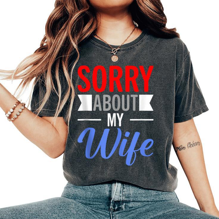Sorry About My Wife Quote For Husband Women's Oversized Comfort T-Shirt