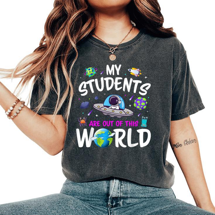 My Students Are Out Of This World Science Teacher Women's Oversized Comfort T-Shirt