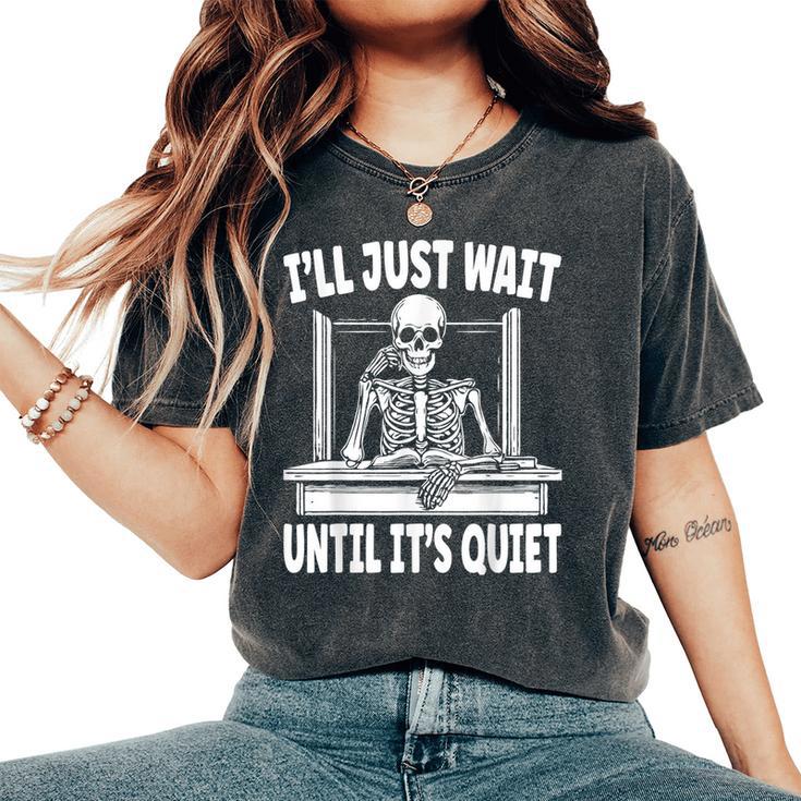 Teacher I'll Just Wait Until It's Quiet Teacher Life Women's Oversized Comfort T-Shirt