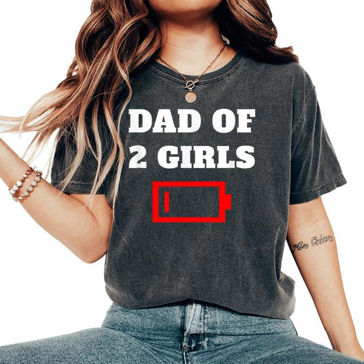 Tired Dad Of 2 Girls Fun Father Of Two Daughters Low Battery Women's Oversized Comfort T-Shirt