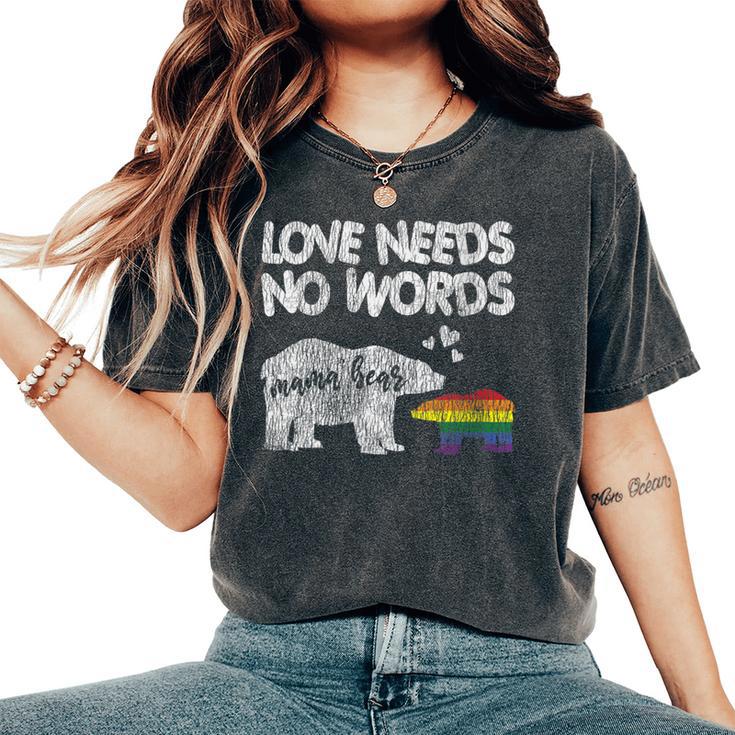 Vintage Mama Bear Love Needs No Words Proud Gay Lgbtq Mom Women's Oversized Comfort T-Shirt