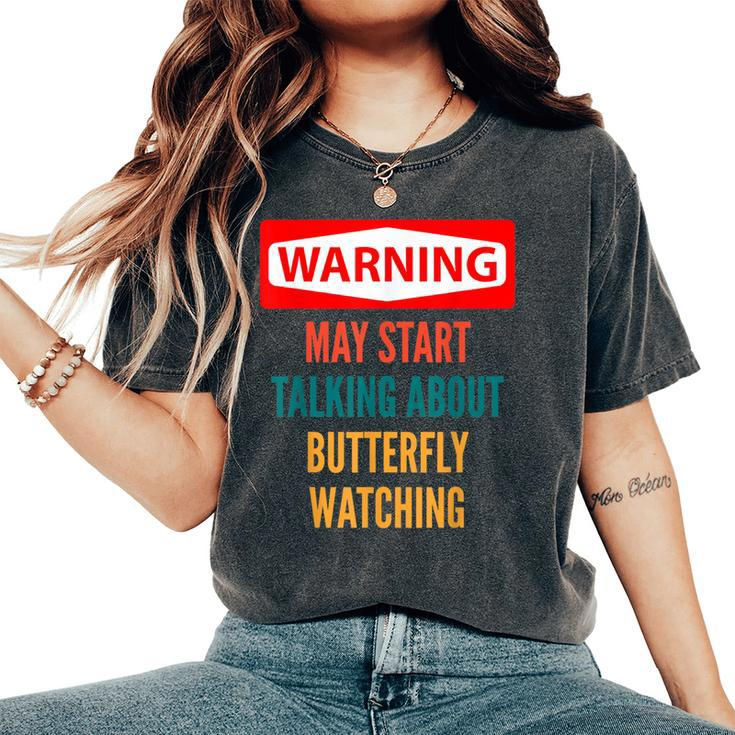 Warning May Start Talking About Butterfly Watching Women's Oversized Comfort T-Shirt