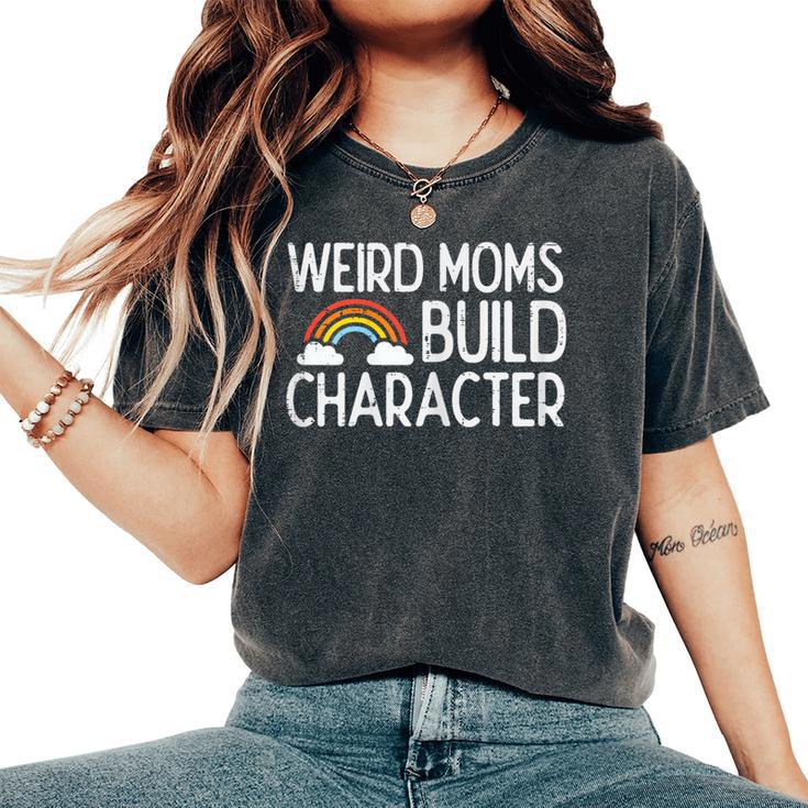 Weird Moms Build Character Mama Women Women's Oversized Comfort T-Shirt