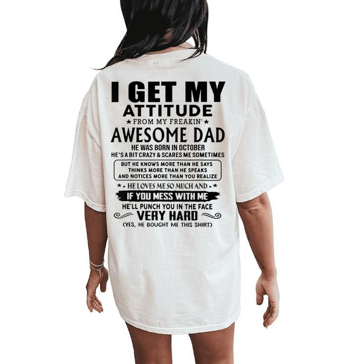 I Get My Attitude From My Freaking Awesome Dad Born October Women's Oversized Comfort T-Shirt Back Print