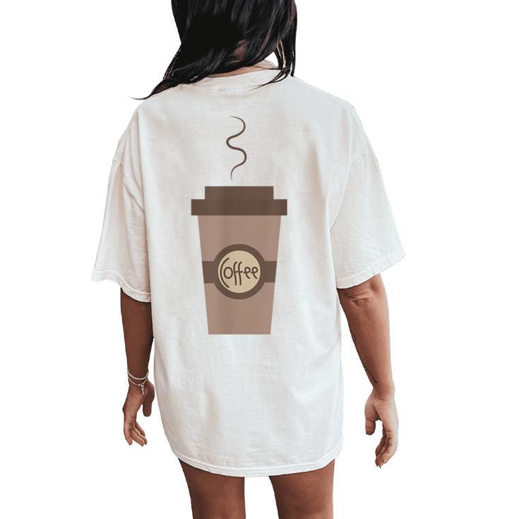 Coffee Cafe Carry Drink Caffeine Hot To Go Cup Latte Women's Oversized Comfort T-Shirt Back Print