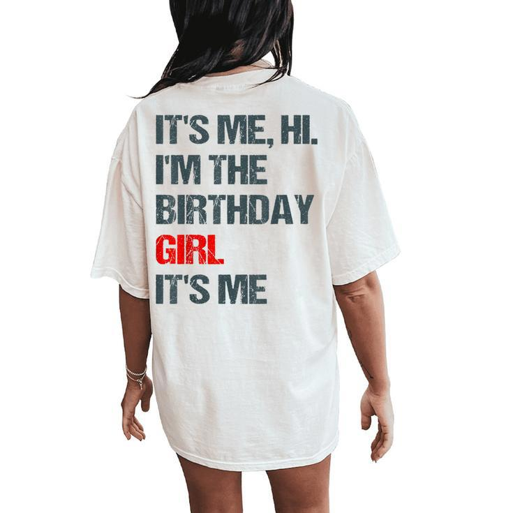 Its Me Hi Im The Birthday Girl Its Me Happy Birthday Party Women's Oversized Comfort T-Shirt Back Print