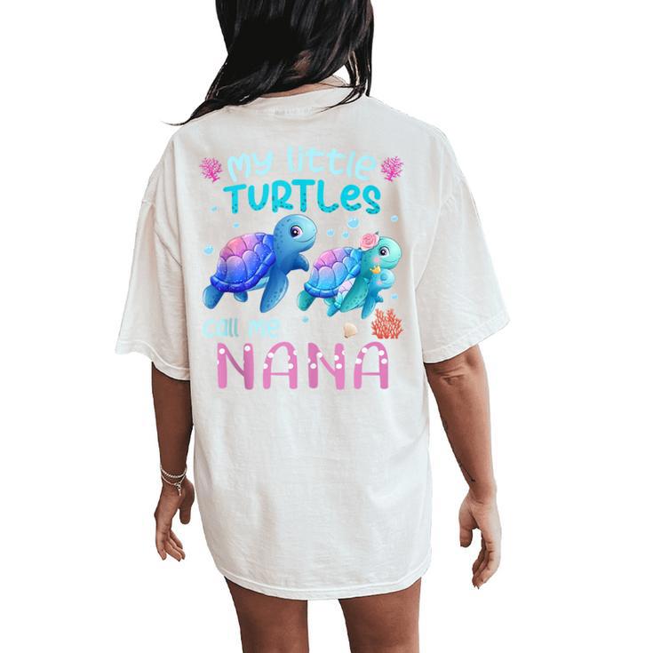 My Little Turtles Call Me Nana Turtles Sea Summer Womens Women's Oversized Comfort T-Shirt Back Print