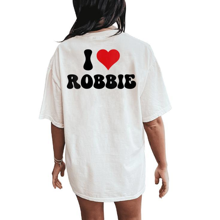 I Love Robbie I Heart Robbie Valentine's Day Women's Oversized Comfort T-Shirt Back Print