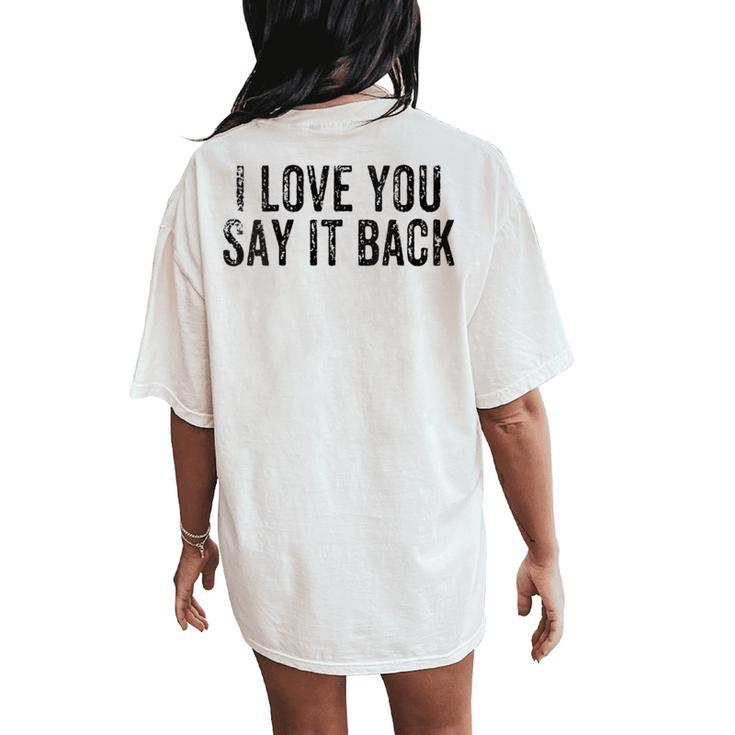 I Love You Say It Back Vintage Women's Oversized Comfort T-Shirt Back Print
