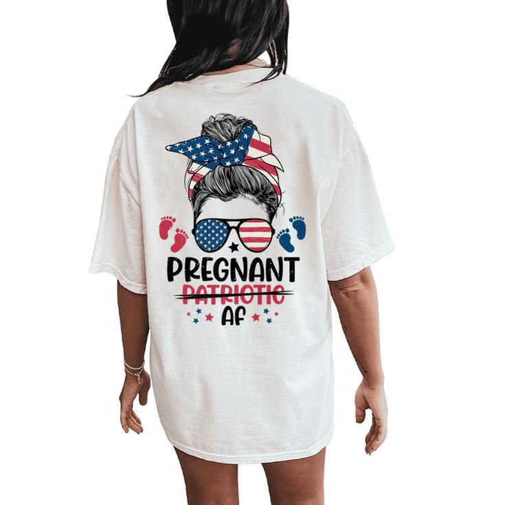 Messy Bun 4Th Of July Pregnant Patriotic Af American Flag Women's Oversized Comfort T-Shirt Back Print