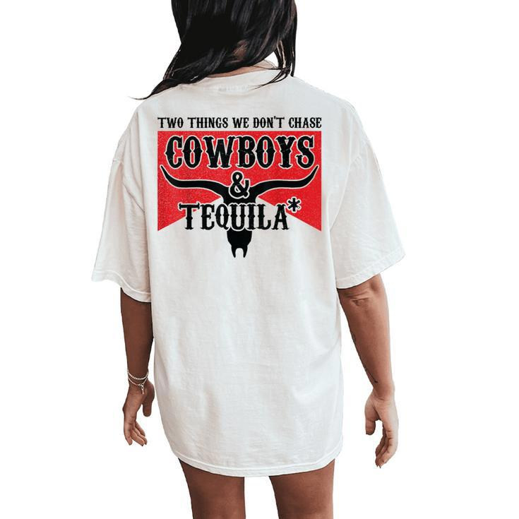 Retro Two Things We Don't Chase Cowboys And Tequila Rodeo Women's Oversized Comfort T-Shirt Back Print