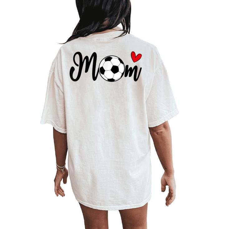 Soccer Cute Mom For Football Lovers Mother's Day Idea Women's Oversized Comfort T-Shirt Back Print