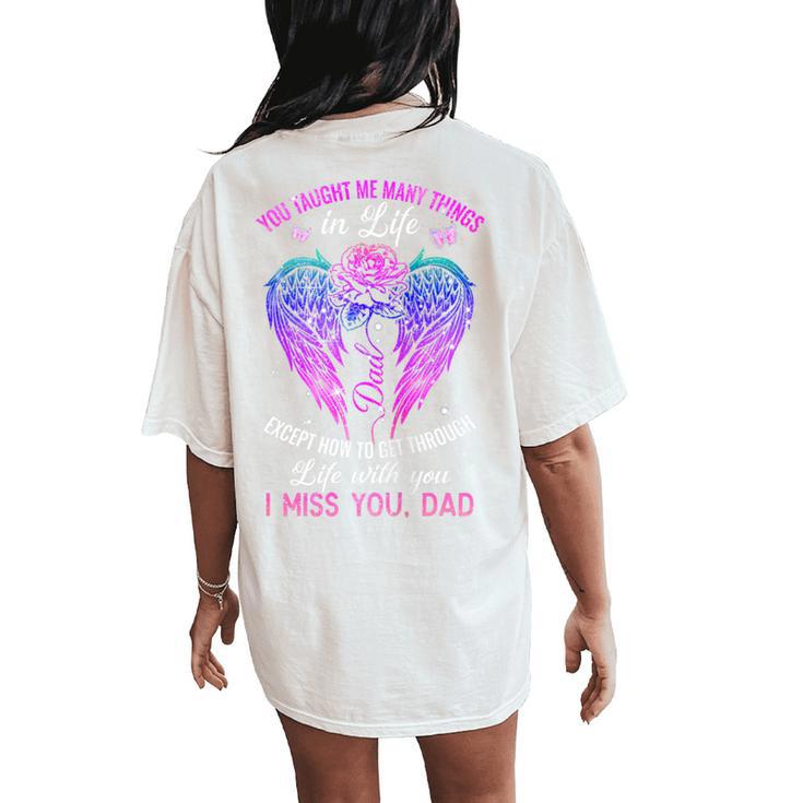 You Taught Me Many Things In Life I Miss You Dad Women's Oversized Comfort T-Shirt Back Print