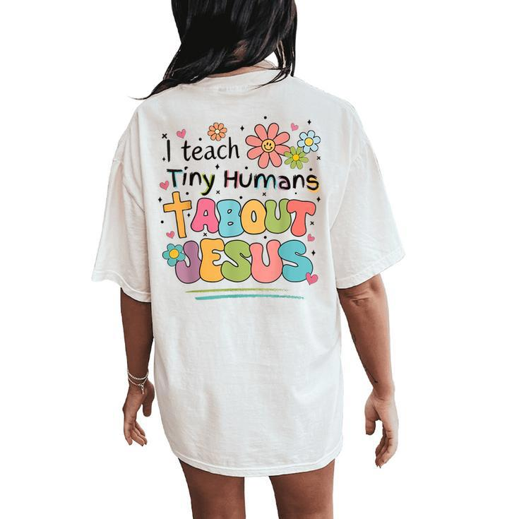 I Teach Tiny Humans About Jesus Christian Bible Teacher Women's Oversized Comfort T-Shirt Back Print
