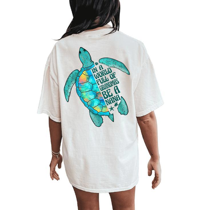 In A World Full Of Grandmas Be A Nana Sea Turtle Women's Oversized Comfort T-Shirt Back Print