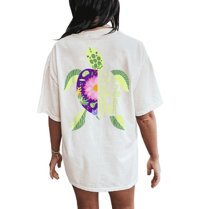 In A World Full Of Grandmas Be A Nana Sea Turtle Women Women's Oversized Comfort T-Shirt Back Print