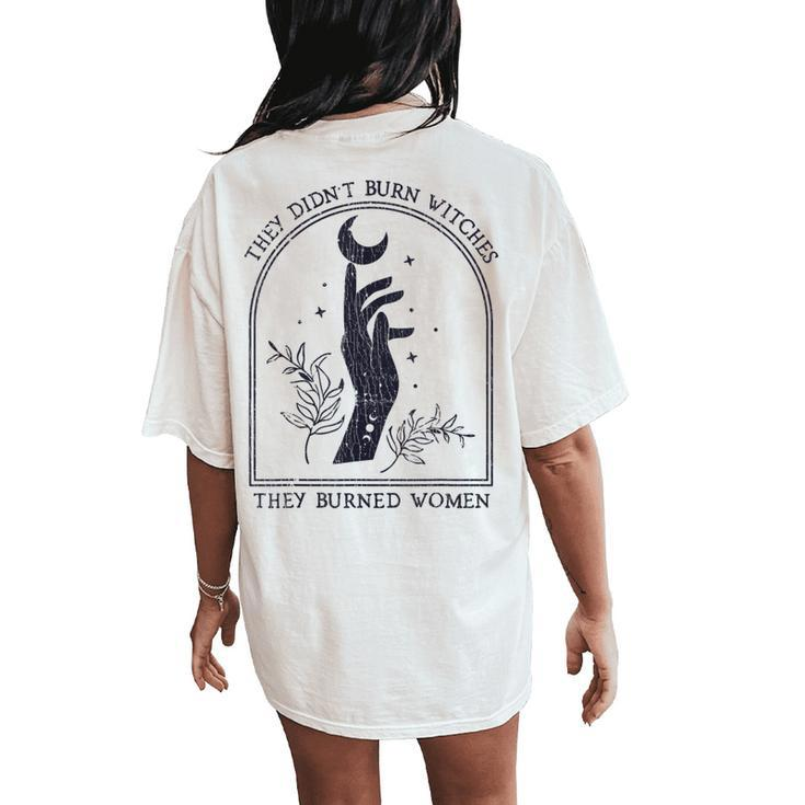 They Didn't Burn Witches They Burned Women Women's Oversized Comfort T-Shirt Back Print