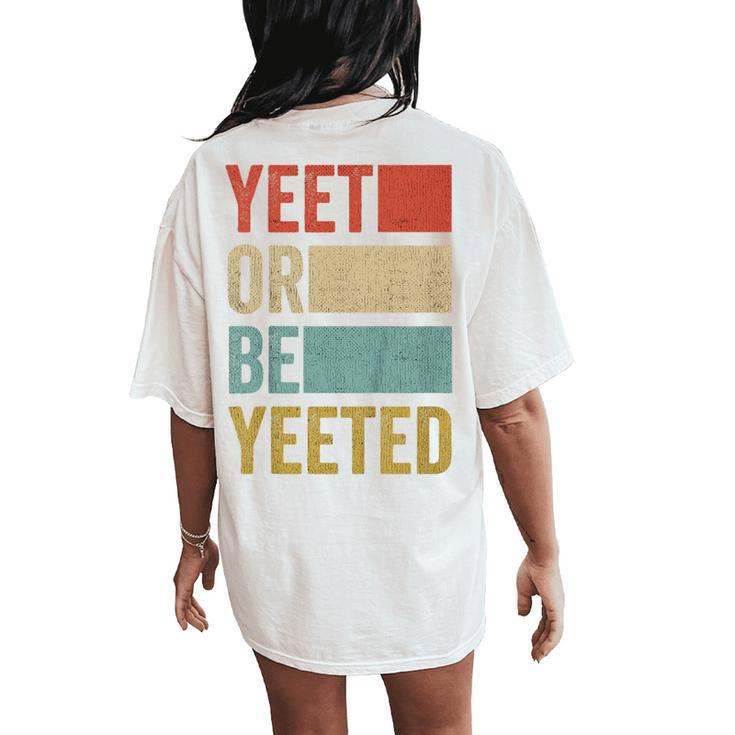 Youth Vintage Present Boys Girls Retro Yeet Or Be Yeeted Child Women's Oversized Comfort T-Shirt Back Print