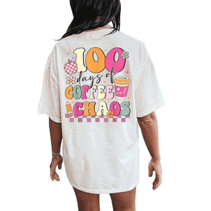 100 Days Of Coffee And Chaos 100Th Day Of School Teacher Kid Women's Oversized Comfort T-Shirt Back Print