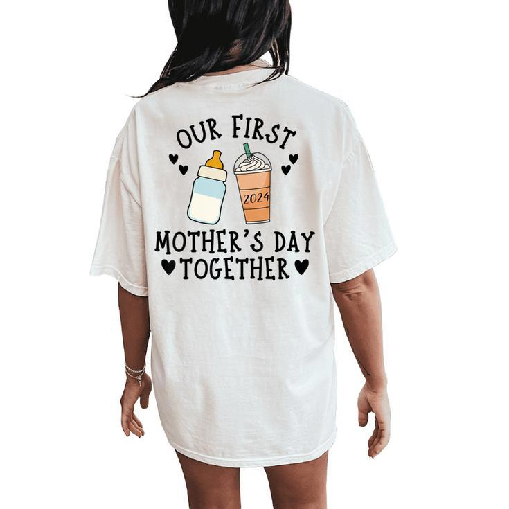 2024 Our First Mother's Day Together New Mom Coffee Lover Women's Oversized Comfort T-Shirt Back Print