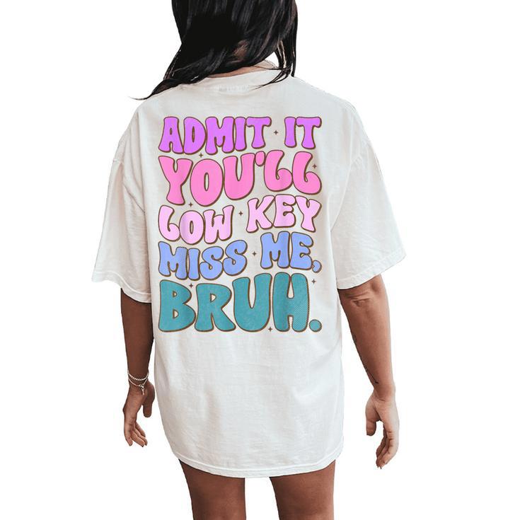 Admit It You'll Low Key Miss Me Bruh Bruh Teacher Women's Oversized Comfort T-Shirt Back Print