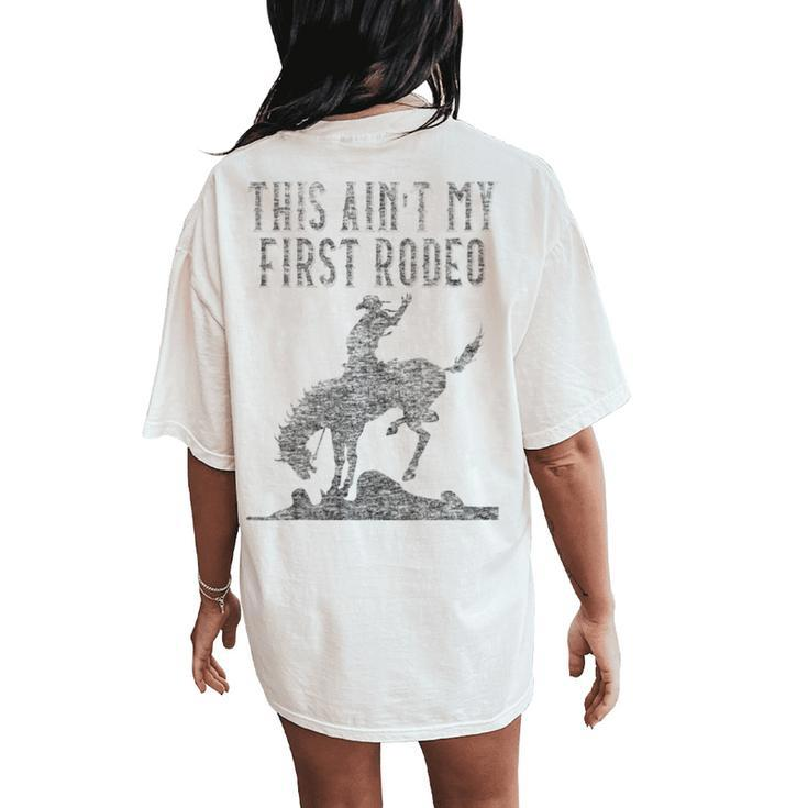 This Ain't My First Rodeo Distressed Look Women's Oversized Comfort T-Shirt Back Print
