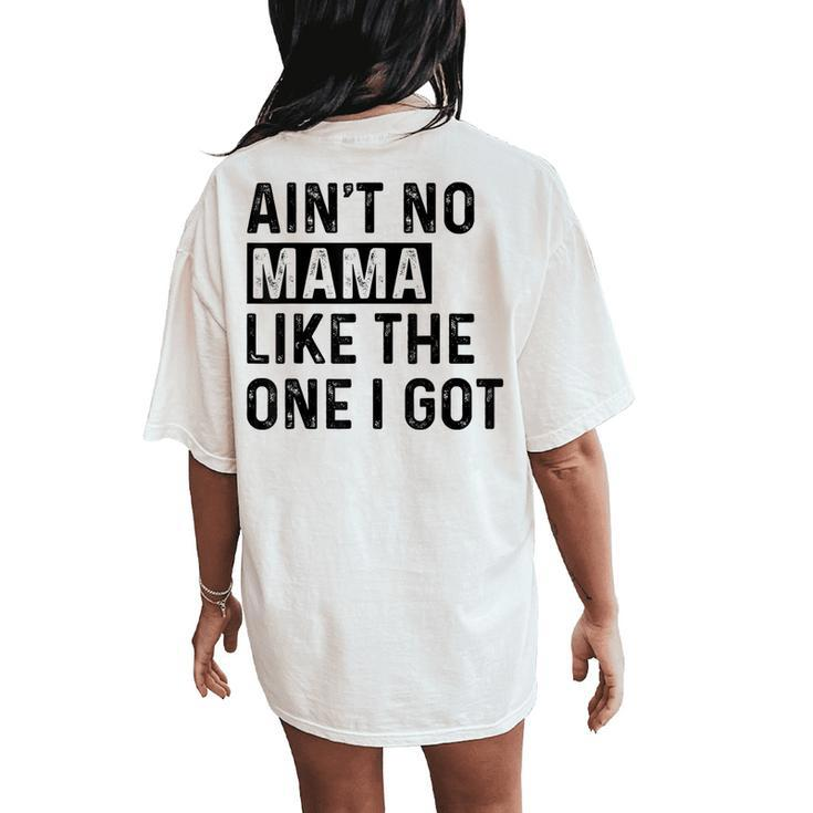 Ain't No Mama Like The One I Got Family Reunion Mom Women's Oversized Comfort T-Shirt Back Print