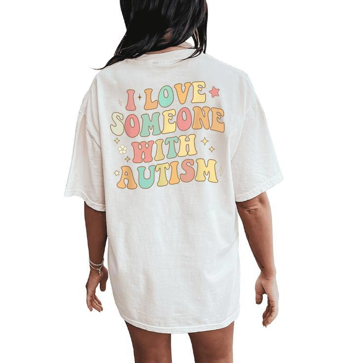 Autism Month Family Groovy I Love Someone With Autism Women's Oversized Comfort T-Shirt Back Print