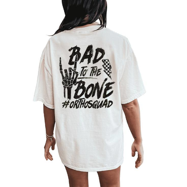 Bad To The Bone Ortho Squad Orthopedic Nurse Trauma Nurse Women's Oversized Comfort T-Shirt Back Print