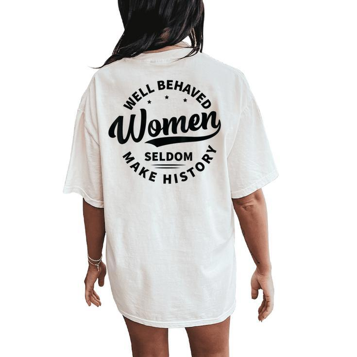 Well Behaved Seldom Make History Feminism Women's Oversized Comfort T-Shirt Back Print