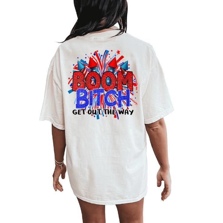 Boom BI-Tch Get Out The Way Firework 4Th Of July Women's Oversized Comfort T-Shirt Back Print