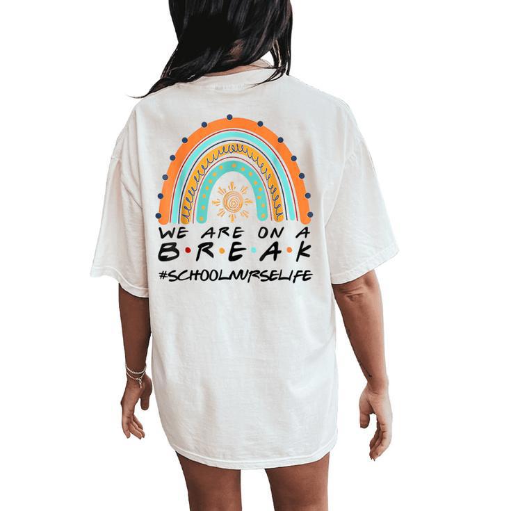 We Are On A Break School Nurse Life School Nurse Off Duty Women's Oversized Comfort T-Shirt Back Print