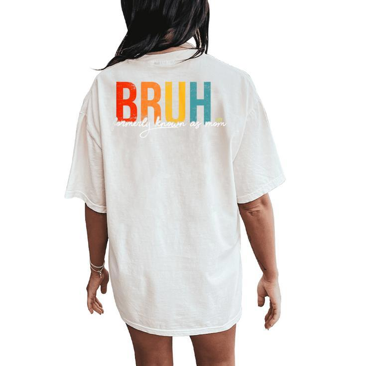 Bruh Formerly Known As Mom Joke Saying Women's Oversized Comfort T-Shirt Back Print