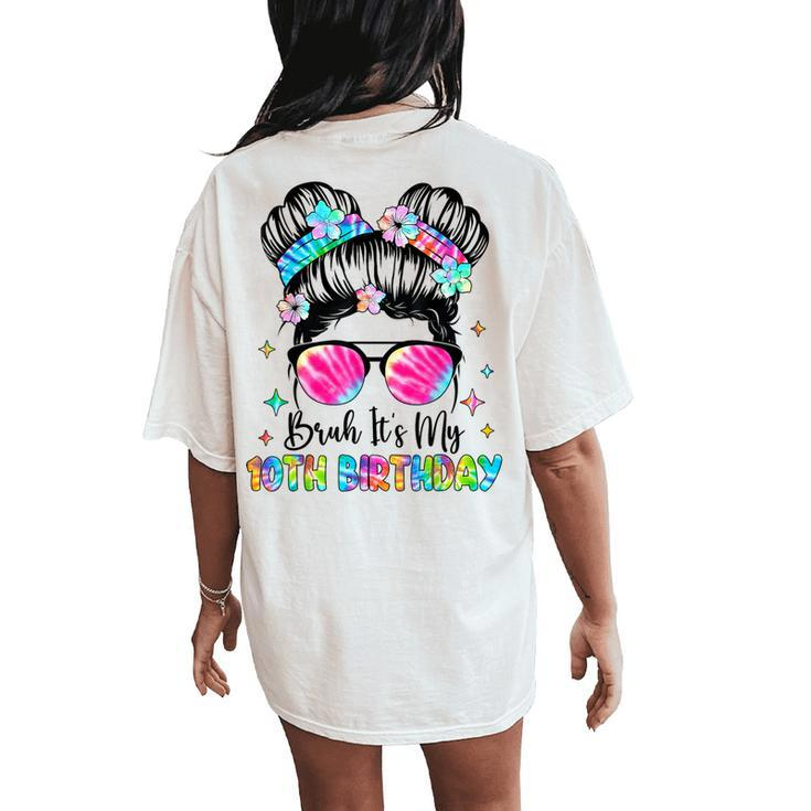 Bruh It's My 10Th Birthday 10 Year Old 10Th Birthday Girl Women's Oversized Comfort T-Shirt Back Print