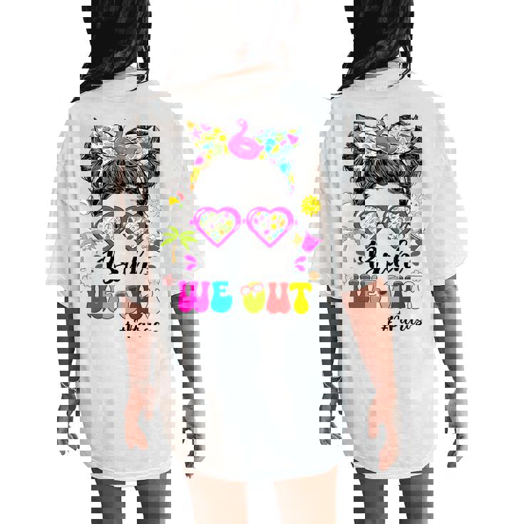 Bruh We Out Messy Bun Sunglasses Paras Last Day Of School Women's Oversized Comfort T-Shirt Back Print