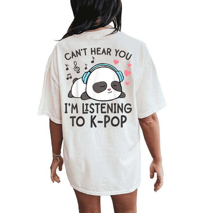 Can't Hear You I'm Listening To K-Pop Kawaii Girls Women's Oversized Comfort T-Shirt Back Print
